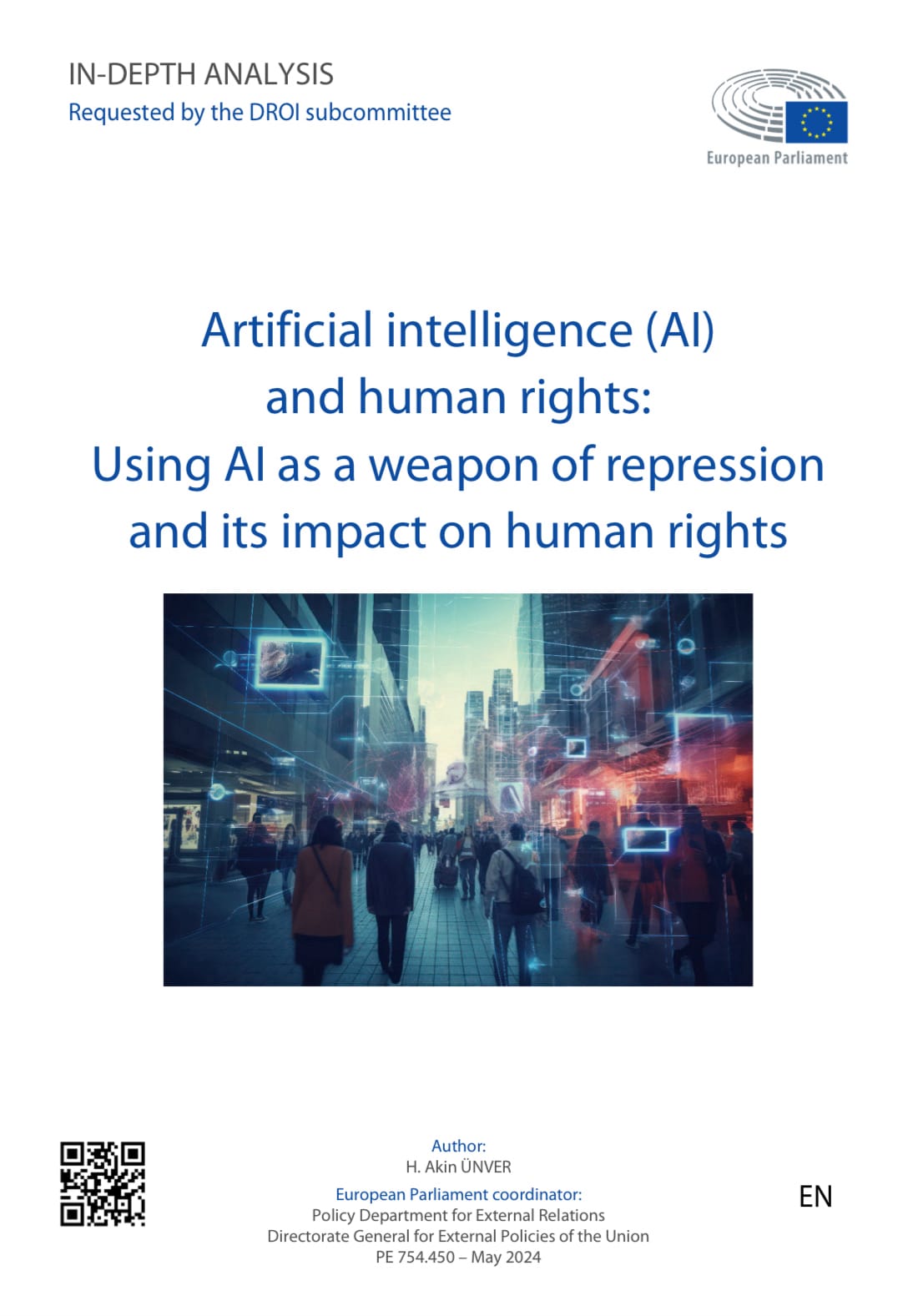 Cover page pf report: "Artificial intelligence (AI) and human rights: Using AI as a weapon of repression and its impact on human rights.
A European Parliament in-depth analysis.
Author: H. Akin ÜNVER
European Parliament coordinator:
Policy Department for External Relations
Directorate General for External Policies of the Union
PE 754.450 – May 2024