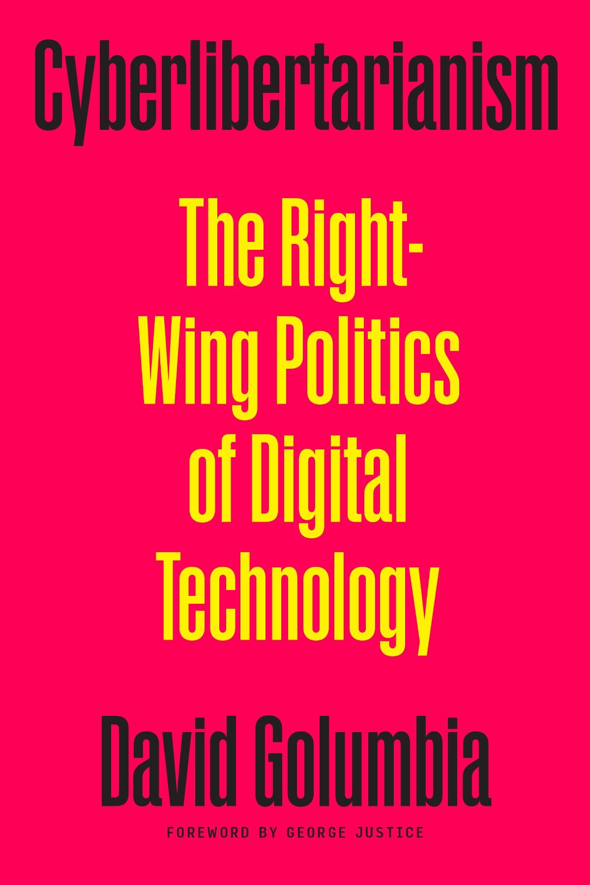 Book cover: Cyberlibertarianism –&nbsp;The RIght-Wing Politics of Digital Technology by David Golumbia. Foreword by George Justice.