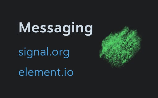 Messaging
signal.org
element.io
