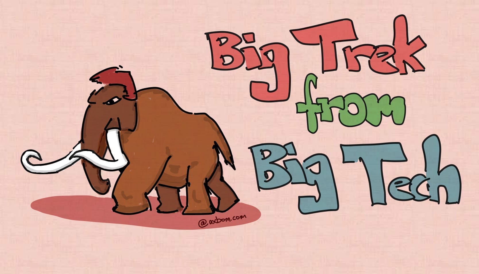 Drawing of a mammoth looking fierce and walking, and big title lettering (hand-drawn) that reads: Big Trek from Big Tech.