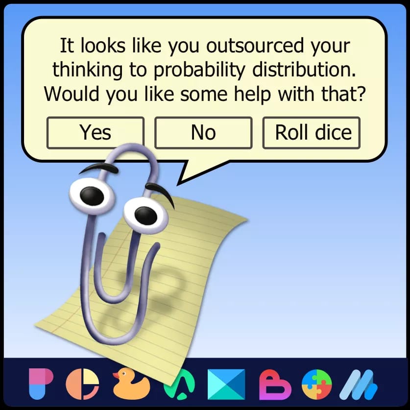 The paperclip-shaped Microsoft assistant known as Clippy, asking a question on a mock-up of a computer desktop interface. The speech bubble says: "It looks like you outsourced your thinking to probability distribution. Would you like some help with that?" The options to click are "Yes", "No" and "Roll dice”.