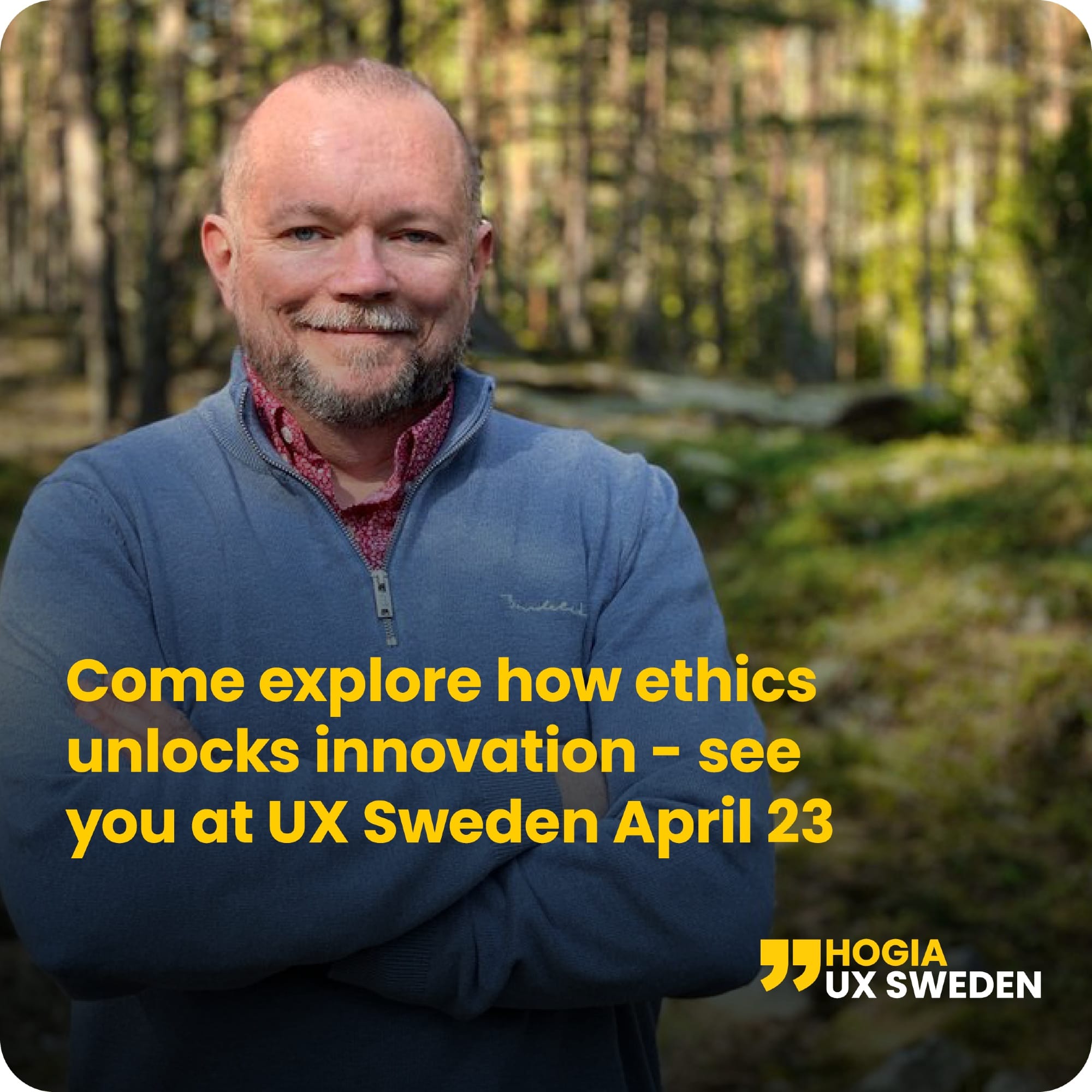 Come explore how ethics unlocks innovation – see you at UX Sweden April 23. Photo of a smiling Per Axbom standing with arms crossed in a forest. Per is a balding man with a short beard wearing a blue sweater on top of a red dress shirt.