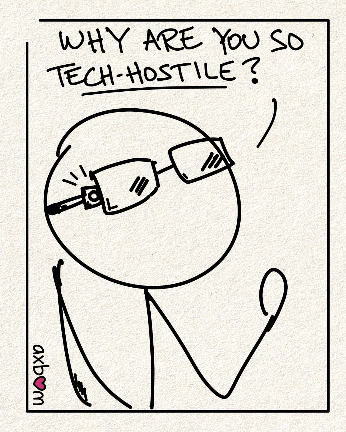 Panel 2 of 3.
Zoomed in on the stick figure with glasses, you can see more clearly that there is something flashing in the frame of the glasses. The stick figure says: "Why are you so tech-hostile?"