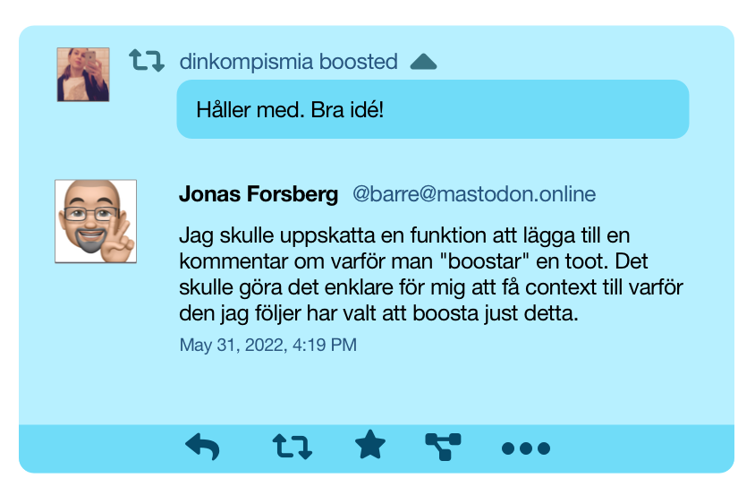Exempel på ett boostat inlägg där extra information är utfälld bredvid den som boostar. Texten går att dölja igen.
Exemplet är dinkompismia som boostar Jonas önskemål om en ny funktion, och texten som är utfälld bredvid dinkompismia är "Håller med. Bra idé!"